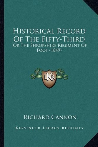 Cover image for Historical Record of the Fifty-Third: Or the Shropshire Regiment of Foot (1849)