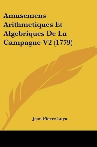 Cover image for Amusemens Arithmetiques Et Algebriques de La Campagne V2 (1779)