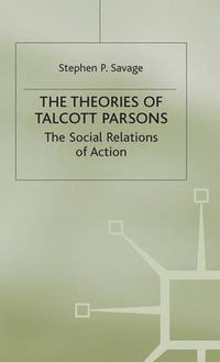 Cover image for The Theories of Talcott Parsons: The Social Relations of Action