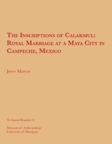 Cover image for The Inscriptions of Calakmul: Royal Marriage at a Maya City in Campeche, Mexico