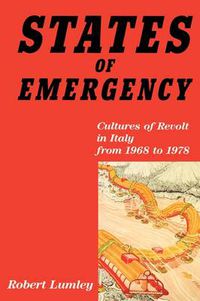 Cover image for States of Emergency: Cultures of Revolt in Italy from 1968 to 1978