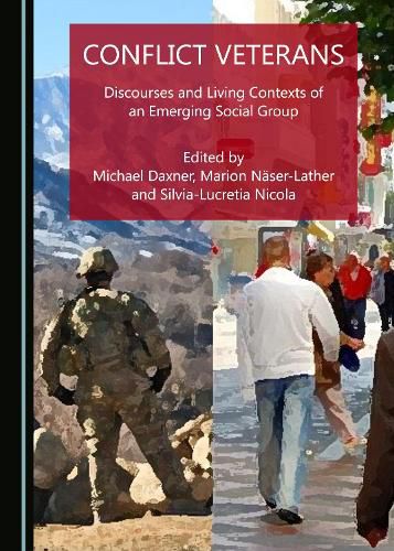 Conflict Veterans: Discourses and Living Contexts of an Emerging Social Group