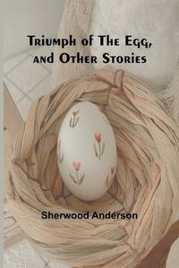 Cover image for Triumph of the Egg, and Other Stories