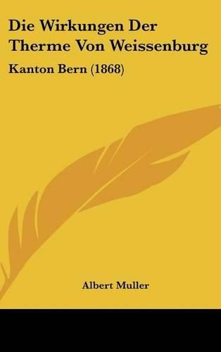 Die Wirkungen Der Therme Von Weissenburg: Kanton Bern (1868)