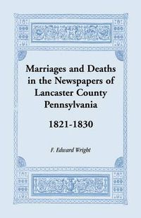 Cover image for Marriages and Deaths in the Newspapers of Lancaster County, Pennsylvania, 1821-1830