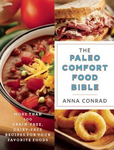 Cover image for The Paleo Comfort Food Bible: More Than 100 Grain-Free, Dairy-Free Recipes for Your Favorite Foods