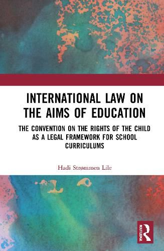 Cover image for International Law on the Aims of Education: The Convention on the Rights of the Child as a Legal Framework for School Curriculums