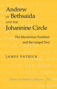 Cover image for Andrew of Bethsaida and the Johannine Circle: The Muratorian Tradition and the Gospel Text