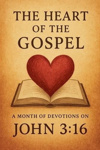 Cover image for The Heart of the Gospel A Month of Devotions on John 3-16