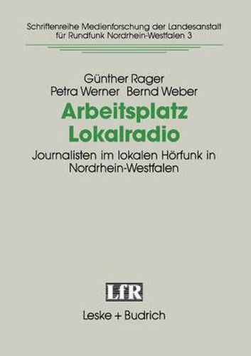 Arbeitsplatz Lokalradio: Journalisten Im Lokalen Hoerfunk in Nordrhein-Westfalen