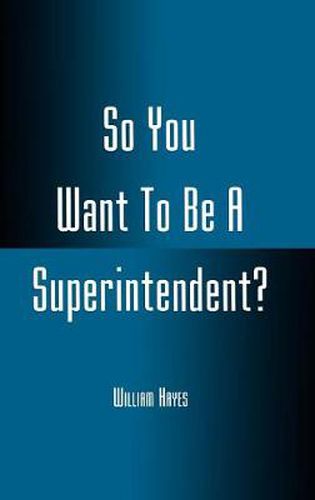 Cover image for So You Want To Be A Superintendent?