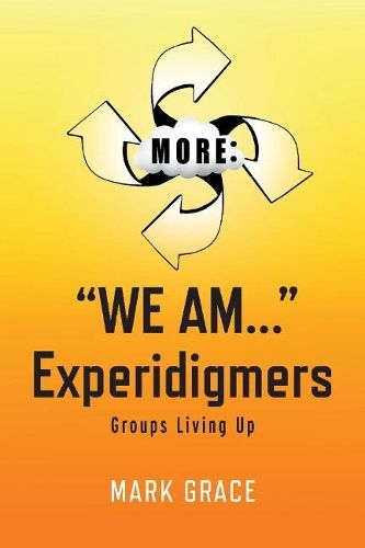 Cover image for More:  We Am...  Experidigmers: Groups Living Up