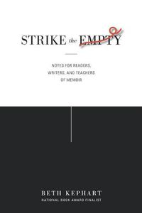 Cover image for Strike the Empty: Notes for Readers, Writers, and Teachers of Memoir