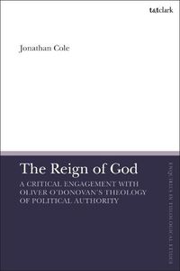Cover image for The Reign of God: A Critical Engagement with Oliver O'Donovan's Theology of Political Authority