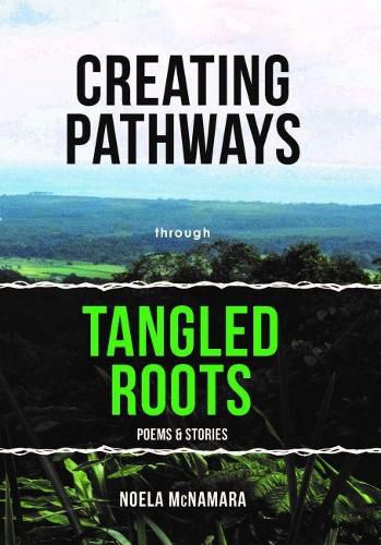 Cover image for Creating Pathways through Tangled Roots: Poems & Stories