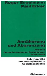 Cover image for Annaherung Und Abgrenzung: Aspekte Deutsch-Deutscher Beziehungen 1956-1969