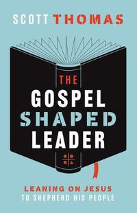 Cover image for The Gospel Shaped Leader: Leaning on Jesus to Shepherd His People