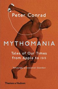 Cover image for Mythomania: Tales of Our Times, From Apple to Isis
