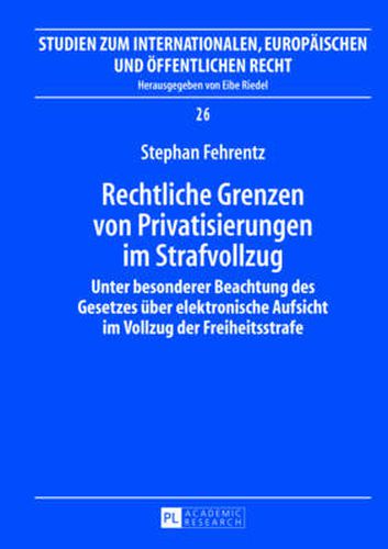 Cover image for Rechtliche Grenzen Von Privatisierungen Im Strafvollzug: Unter Besonderer Beachtung Des Gesetzes Ueber Elektronische Aufsicht Im Vollzug Der Freiheitsstrafe