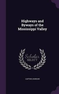 Cover image for Highways and Byways of the Mississippi Valley