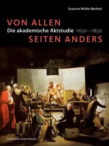 Cover image for Von allen Seiten anders: Die akademische Aktstudie 1650-1850