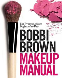 Cover image for Bobbi Brown Makeup Manual: For Everyone from Beginner to Pro