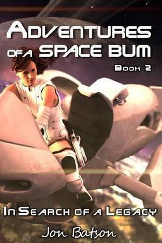 Adventures of a Space Bum: Book 2: In Search of a Legacy