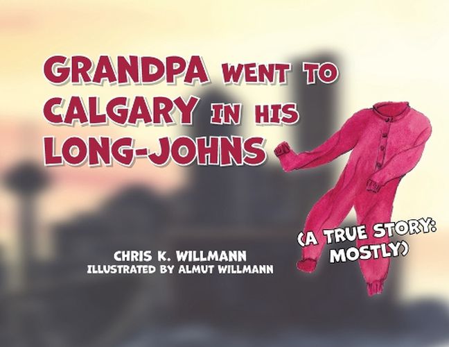 Cover image for Grandpa Went to Calgary in His Long-Johns