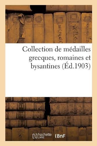 Cover image for Collection de Medailles Grecques, Romaines Et Bysantines