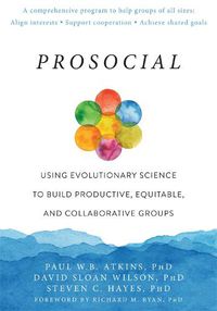 Cover image for Prosocial: Using Evolutionary Science to Build Productive, Equitable, and Collaborative Groups