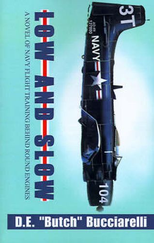 Cover image for Low and Slow: A Novel of Navy Flight Training Behind Round Engines