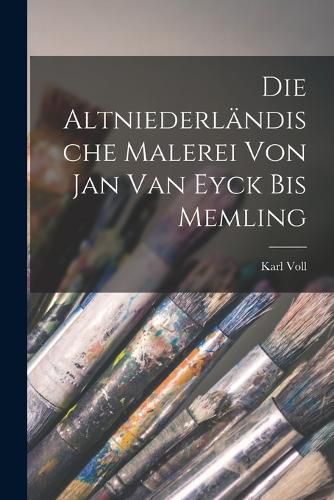 Cover image for Die Altniederlaendische Malerei von Jan van Eyck bis Memling
