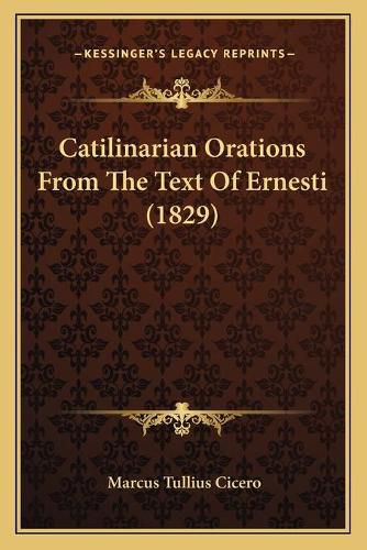 Cover image for Catilinarian Orations from the Text of Ernesti (1829)