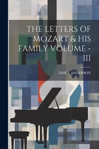 Cover image for The Letters of Mozart & His Family Volume - III