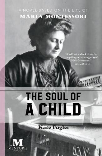 Cover image for The Soul of a Child: A Novel Based on the Life of Maria Montessori