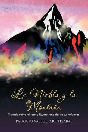 Cover image for La Niebla y La Montana: Tratado Sobre El Teatro Ecuatoriano Desde Sus Origenes.