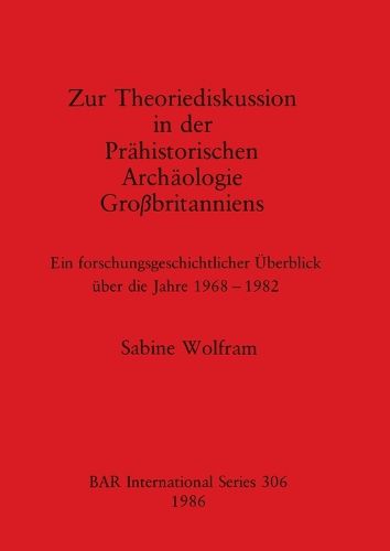 Cover image for Zur Theoriediskussion in der Prahistorischen Archaologie Grossbritanniens: Ein forschungsgeschichtlicher UEberblick uber die Jahre 1968-1982