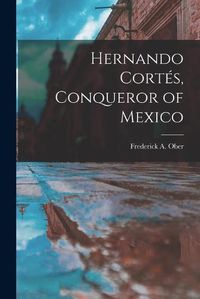 Cover image for Hernando Corte&#769;s, Conqueror of Mexico