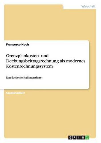 Cover image for Grenzplankosten- und Deckungsbeitragsrechnung als modernes Kostenrechnungssystem: Eine kritische Stellungnahme