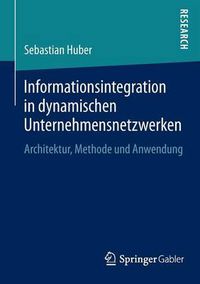 Cover image for Informationsintegration in Dynamischen Unternehmensnetzwerken: Architektur, Methode Und Anwendung