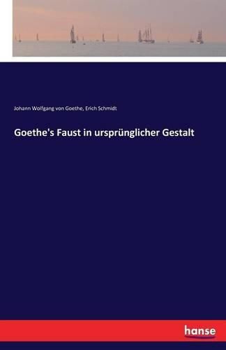 Goethe's Faust in ursprunglicher Gestalt