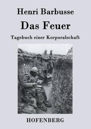 Das Feuer: Tagebuch einer Korporalschaft