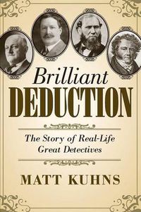 Cover image for Brilliant Deduction: The Story of Real-Life Great Detectives