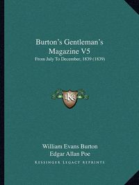 Cover image for Burton's Gentleman's Magazine V5: From July to December, 1839 (1839)