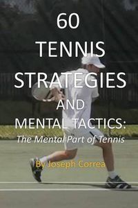 Cover image for 60 Tennis Strategies and Mental Tactics: The Mental Part of Tennis