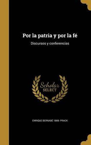 Cover image for Por La Patria y Por La Fe: Discursos y Conferencias