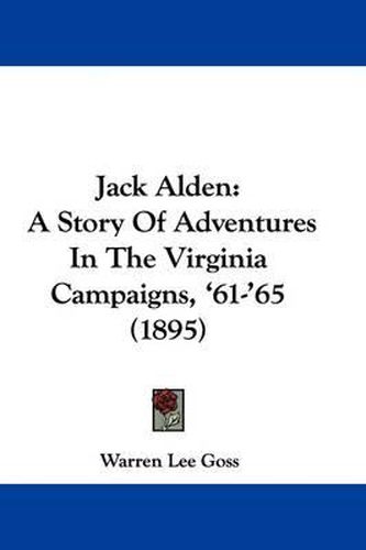 Cover image for Jack Alden: A Story of Adventures in the Virginia Campaigns, '61-'65 (1895)