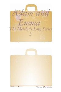 Cover image for Adam and Emma (The Meisha's Love Series 3)