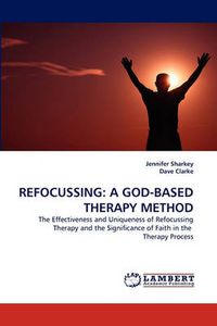 Cover image for Refocussing: A God-Based Therapy Method