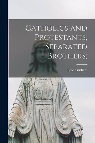 Cover image for Catholics and Protestants, Separated Brothers;